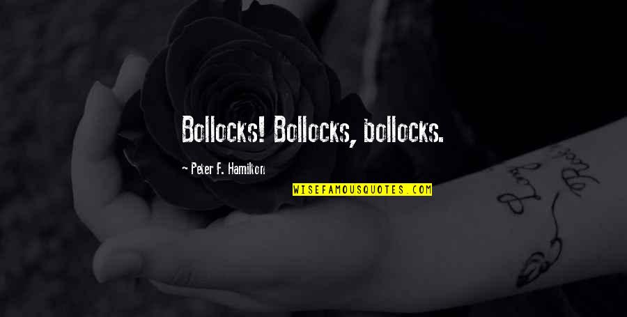 Streatfeild Shoe Books Quotes By Peter F. Hamilton: Bollocks! Bollocks, bollocks. Streatfeild Shoe Books Quotes By Peter F. Hamilton: Bollocks! Bollocks, bollocks.