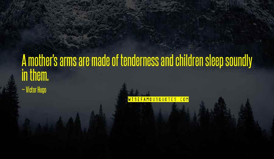Strebeck Family Tree Quotes By Victor Hugo: A mother's arms are made of tenderness and