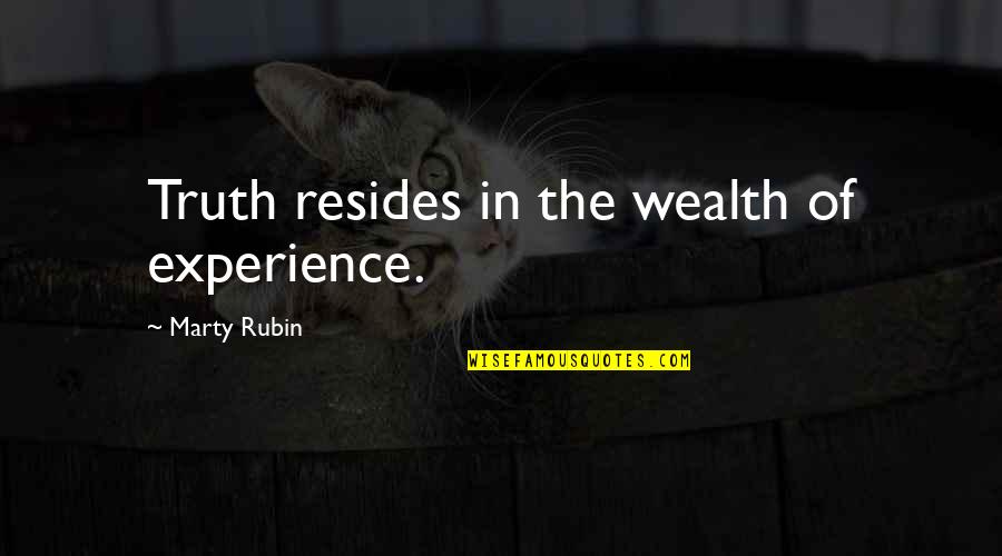 Strebel Creek Quotes By Marty Rubin: Truth resides in the wealth of experience. Strebel Creek Quotes By Marty Rubin: Truth resides in the wealth of experience.