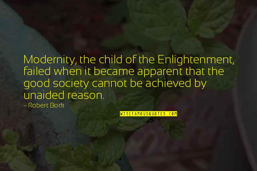 Strebels Hand Quotes By Robert Bork: Modernity, the child of the Enlightenment, failed when