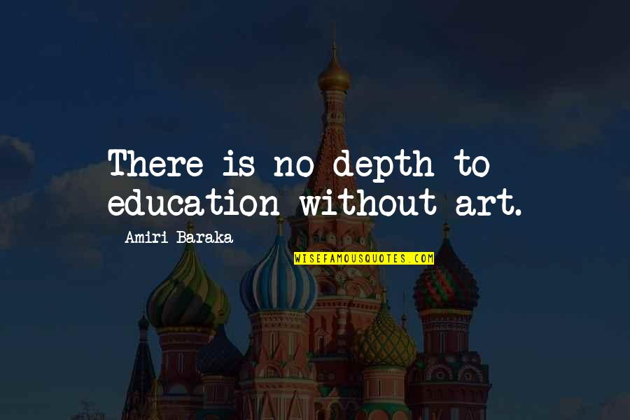 Strech Quotes By Amiri Baraka: There is no depth to education without art.