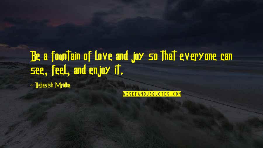 Strecha Quotes By Debasish Mridha: Be a fountain of love and joy so