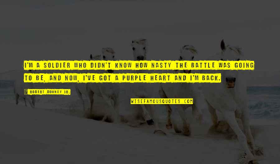 Streckenbach Poppies Quotes By Robert Downey Jr.: I'm a soldier who didn't know how nasty Streckenbach Poppies Quotes By Robert Downey Jr.: I'm a soldier who didn't know how nasty