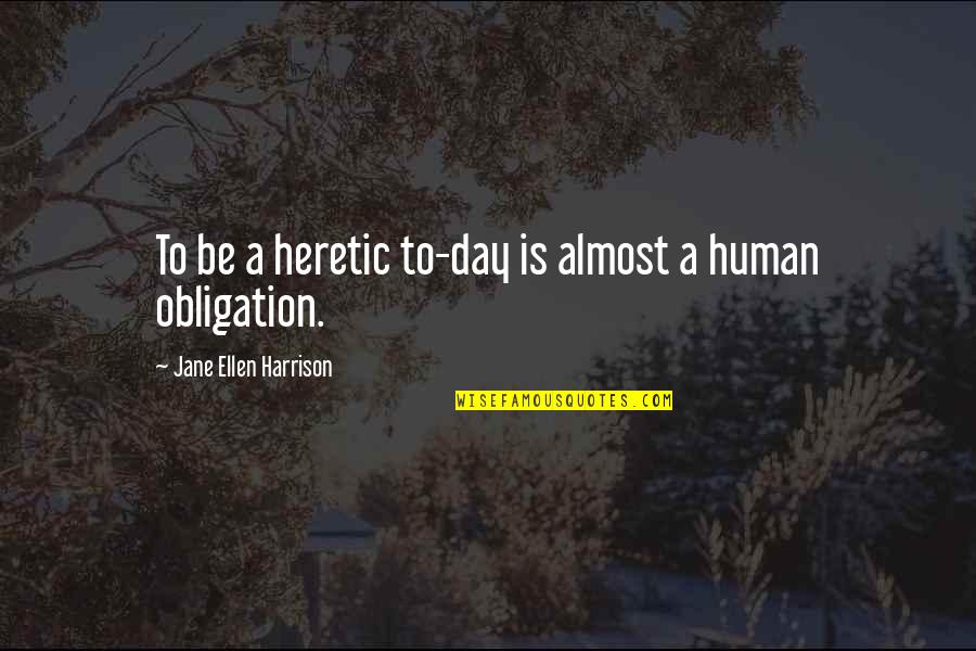Streda Formula Quotes By Jane Ellen Harrison: To be a heretic to-day is almost a