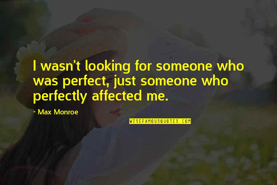 Stredn Org Ny St Tn Spr Vy Quotes By Max Monroe: I wasn't looking for someone who was perfect,