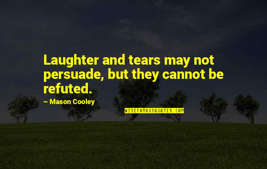 Stredn Vyt Pen Quotes By Mason Cooley: Laughter and tears may not persuade, but they