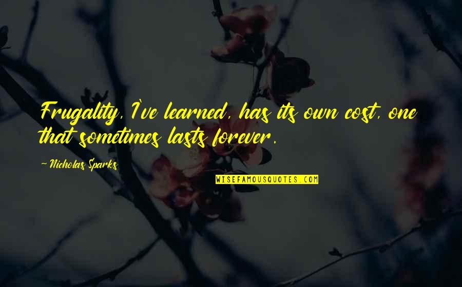 Stredn Vyt Pen Quotes By Nicholas Sparks: Frugality, I've learned, has its own cost, one