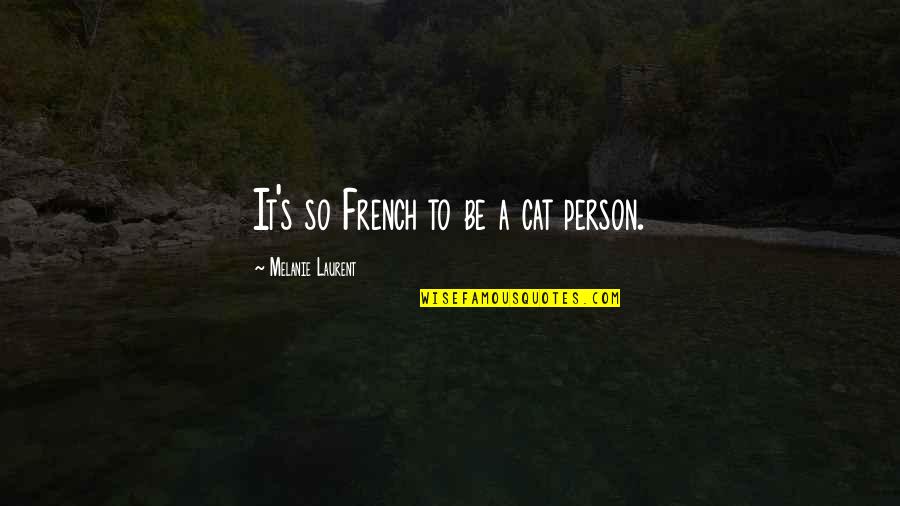 Streeck Hendrik Quotes By Melanie Laurent: It's so French to be a cat person.