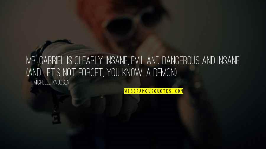 Streeck Hendrik Quotes By Michelle Knudsen: Mr. Gabriel is clearly insane, evil and dangerous