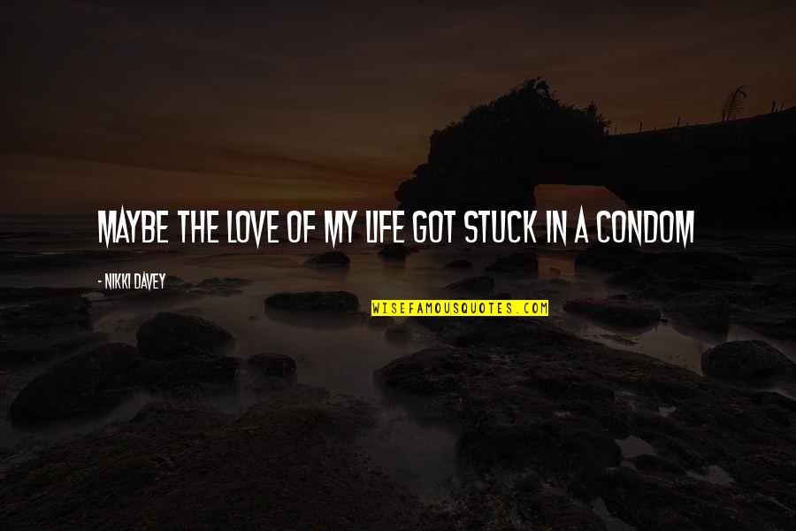 Streeck Hendrik Quotes By Nikki Davey: maybe the love of my life got stuck