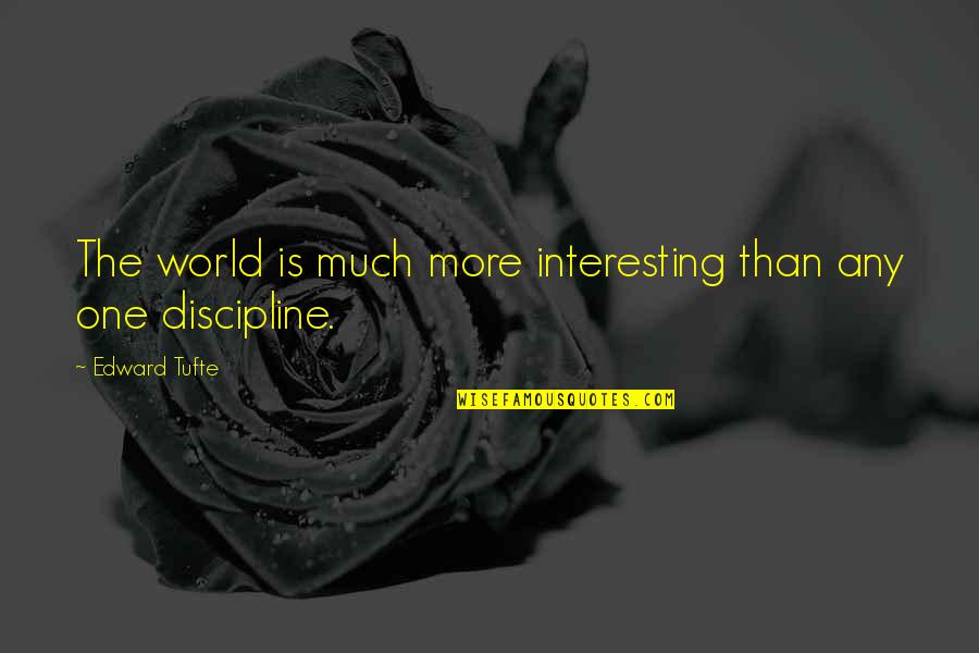 Streeck Publications Quotes By Edward Tufte: The world is much more interesting than any Streeck Publications Quotes By Edward Tufte: The world is much more interesting than any