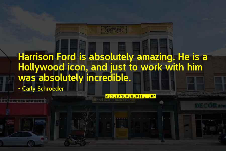 Streep In Out Of Africa Quotes By Carly Schroeder: Harrison Ford is absolutely amazing. He is a Streep In Out Of Africa Quotes By Carly Schroeder: Harrison Ford is absolutely amazing. He is a
