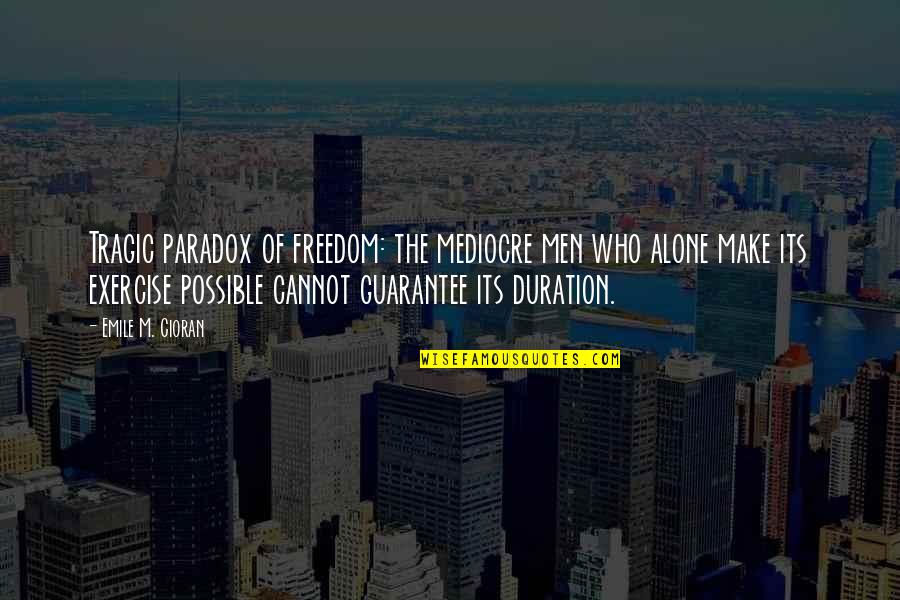 Streep In Out Of Africa Quotes By Emile M. Cioran: Tragic paradox of freedom: the mediocre men who Streep In Out Of Africa Quotes By Emile M. Cioran: Tragic paradox of freedom: the mediocre men who