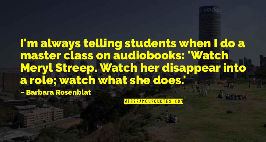 Streep Meryl Quotes By Barbara Rosenblat: I'm always telling students when I do a