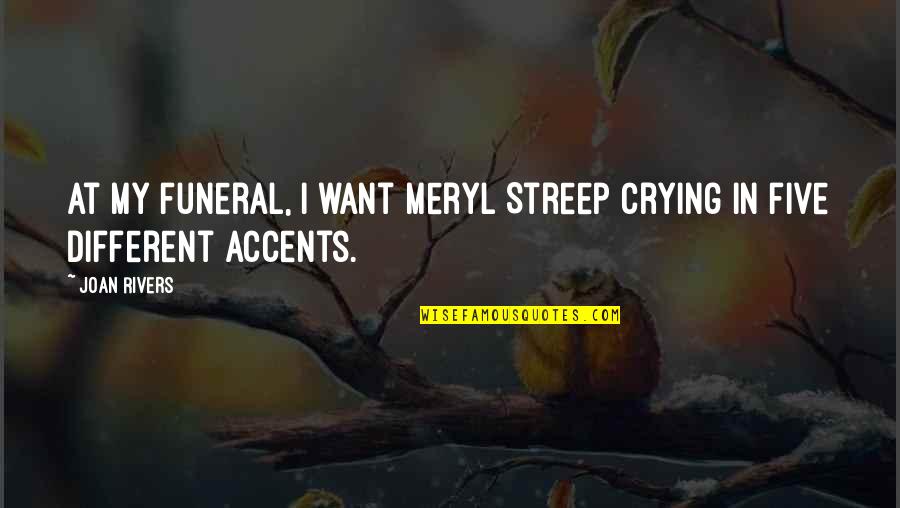 Streep Meryl Quotes By Joan Rivers: At my funeral, I want Meryl Streep crying