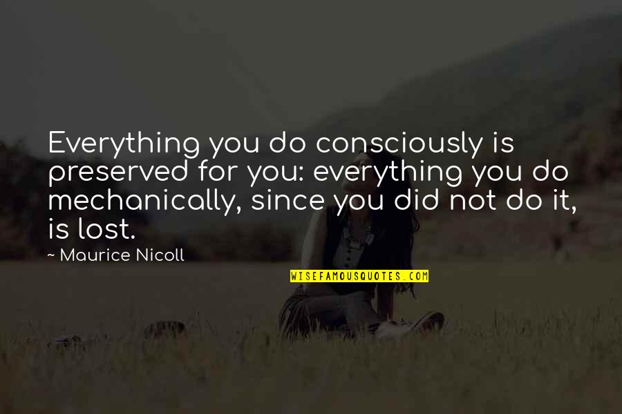 Streeper Dance Quotes By Maurice Nicoll: Everything you do consciously is preserved for you: