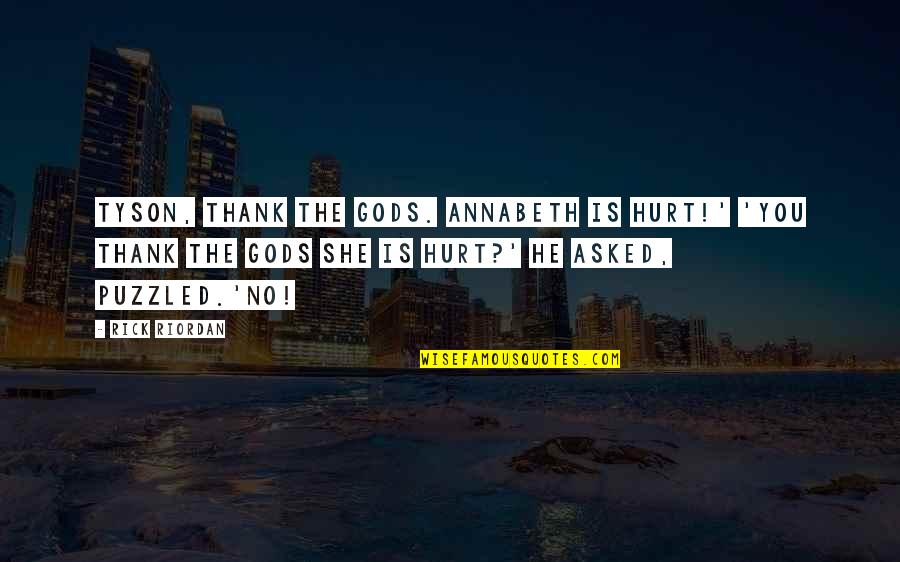 Streepist Quotes By Rick Riordan: Tyson, thank the gods. Annabeth is hurt!' 'You