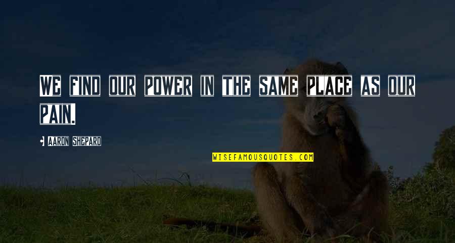 Streepjescode Quotes By Aaron Shepard: We find our power in the same place