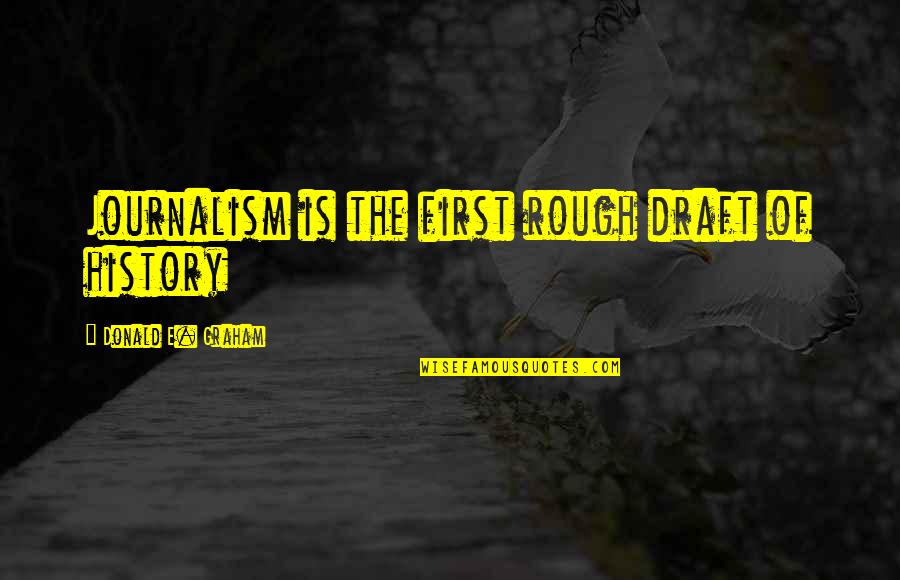 Streepjescode Quotes By Donald E. Graham: Journalism is the first rough draft of history
