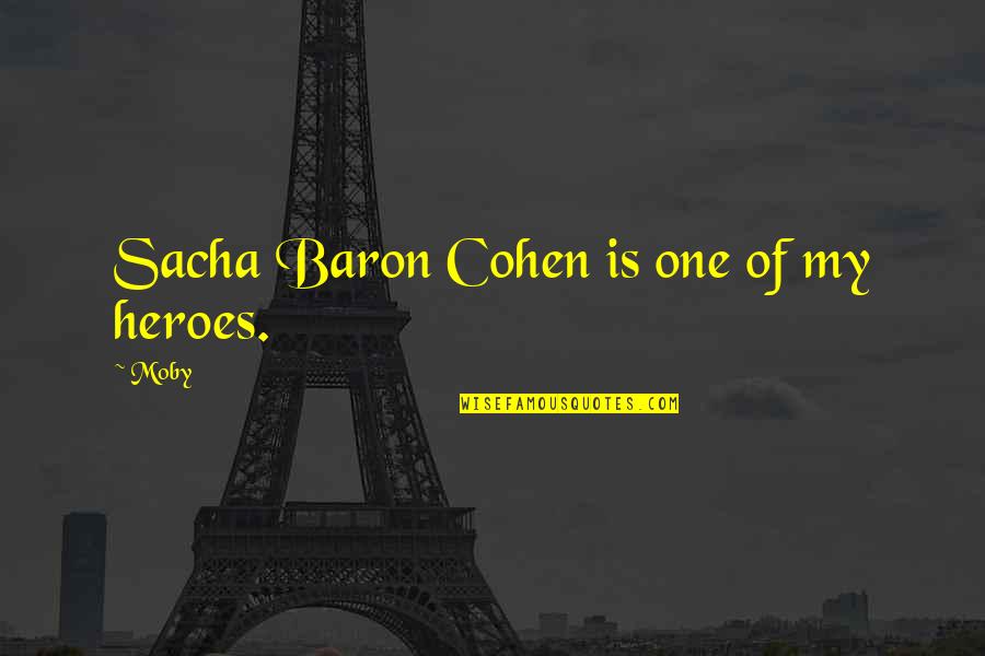 Streepjescode Quotes By Moby: Sacha Baron Cohen is one of my heroes.