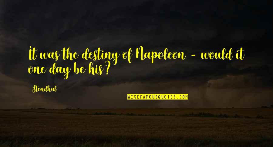 Streepjescode Quotes By Stendhal: It was the destiny of Napoleon - would