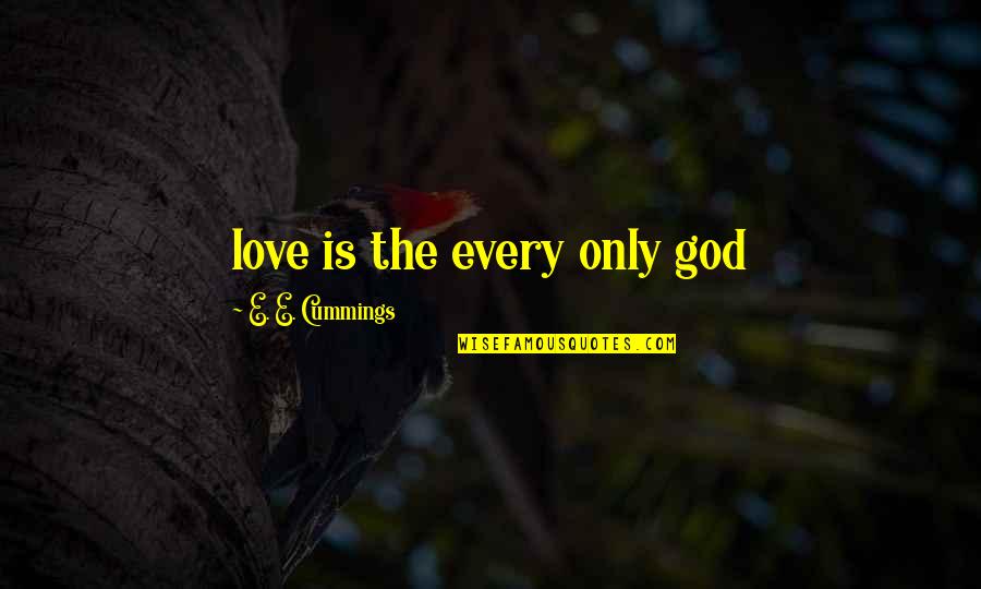 Streeps Doubt Quotes By E. E. Cummings: love is the every only god Streeps Doubt Quotes By E. E. Cummings: love is the every only god
