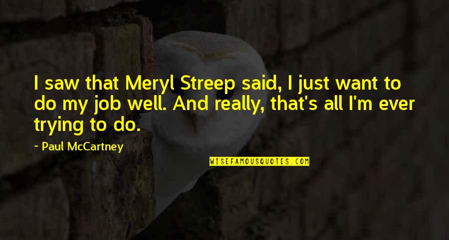Streep's Quotes By Paul McCartney: I saw that Meryl Streep said, I just