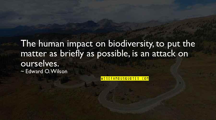 Street Boys Quotes By Edward O. Wilson: The human impact on biodiversity, to put the