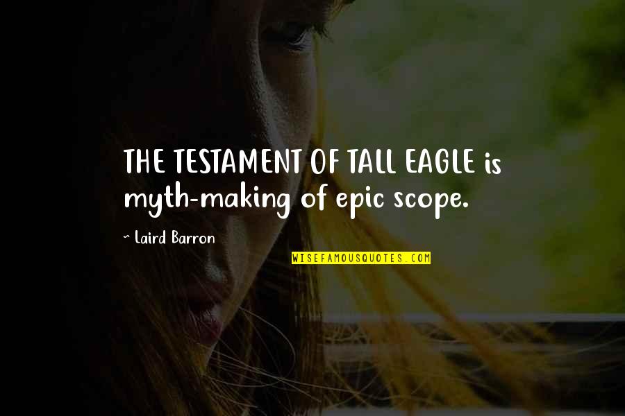 Street Boys Quotes By Laird Barron: THE TESTAMENT OF TALL EAGLE is myth-making of
