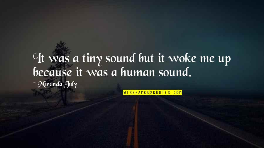 Street Boys Quotes By Miranda July: It was a tiny sound but it woke