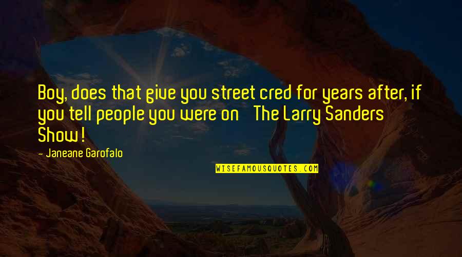 Street Cred Quotes By Janeane Garofalo: Boy, does that give you street cred for
