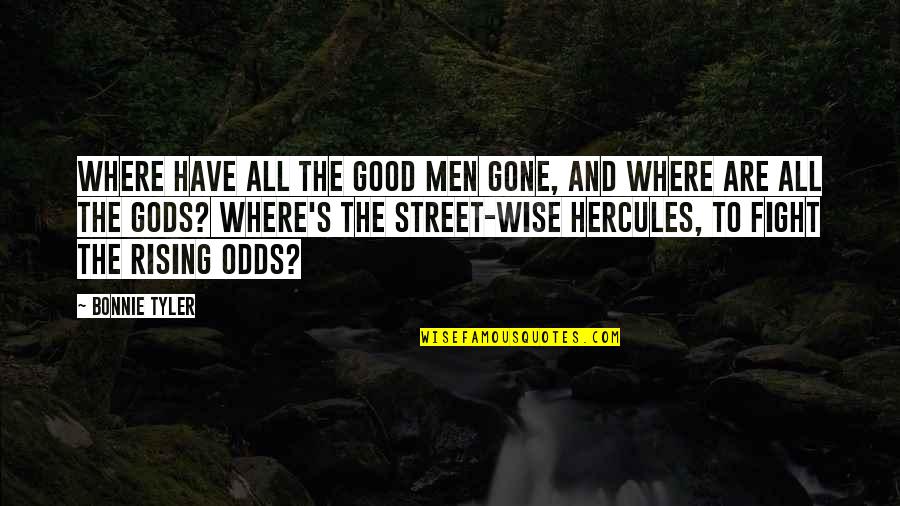 Street Fight Quotes By Bonnie Tyler: Where have all the good men gone, and