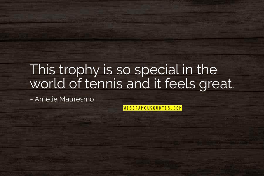 Street Fighter 4 Cammy Win Quotes By Amelie Mauresmo: This trophy is so special in the world Street Fighter 4 Cammy Win Quotes By Amelie Mauresmo: This trophy is so special in the world