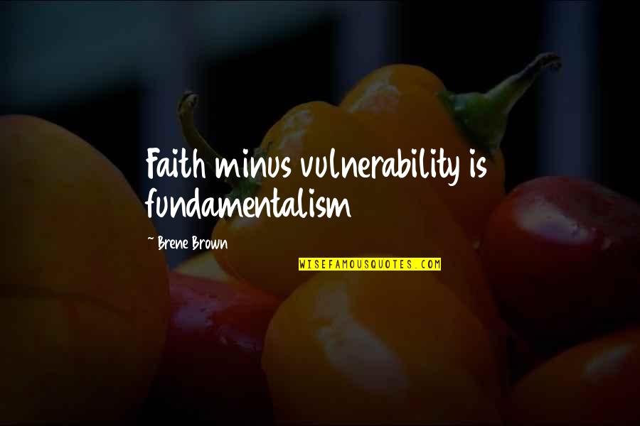 Street Fighter 5 Urien Quotes By Brene Brown: Faith minus vulnerability is fundamentalism Street Fighter 5 Urien Quotes By Brene Brown: Faith minus vulnerability is fundamentalism