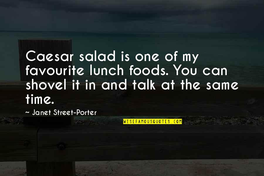 Street Foods Quotes By Janet Street-Porter: Caesar salad is one of my favourite lunch