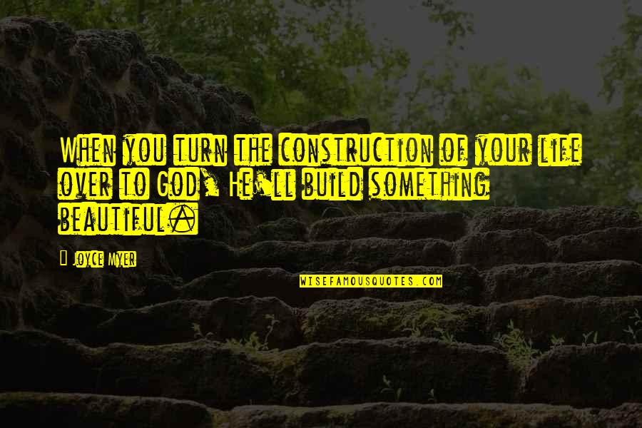 Street Foods Quotes By Joyce Myer: When you turn the construction of your life