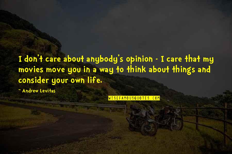 Street Format Quotes By Andrew Levitas: I don't care about anybody's opinion - I