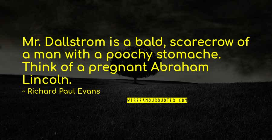 Street Format Quotes By Richard Paul Evans: Mr. Dallstrom is a bald, scarecrow of a