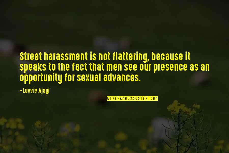 Street Harassment Quotes By Luvvie Ajayi: Street harassment is not flattering, because it speaks