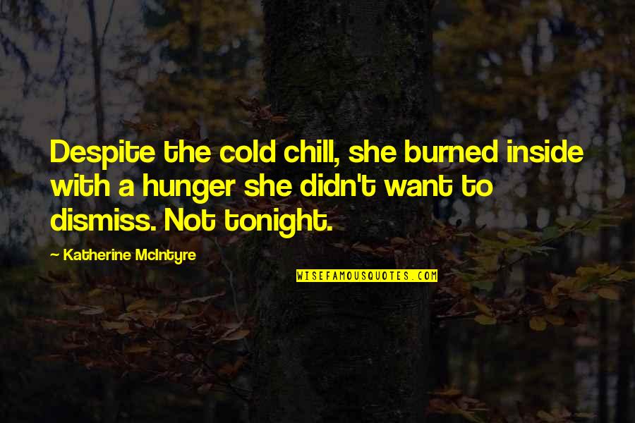 Street Hooligans Quotes By Katherine McIntyre: Despite the cold chill, she burned inside with Street Hooligans Quotes By Katherine McIntyre: Despite the cold chill, she burned inside with