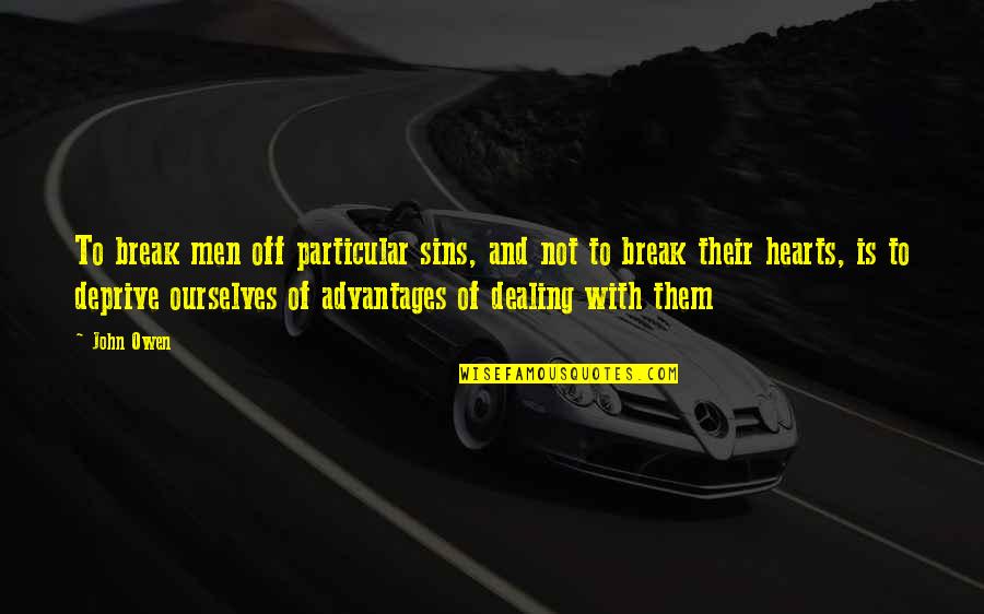 Street Hustle Motivational Quotes By John Owen: To break men off particular sins, and not Street Hustle Motivational Quotes By John Owen: To break men off particular sins, and not