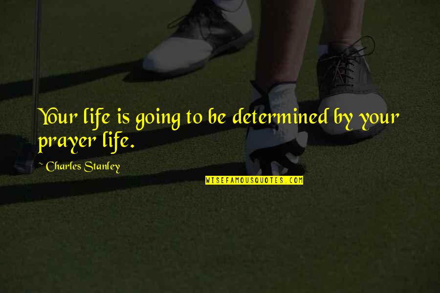Street Hustling Quotes By Charles Stanley: Your life is going to be determined by Street Hustling Quotes By Charles Stanley: Your life is going to be determined by