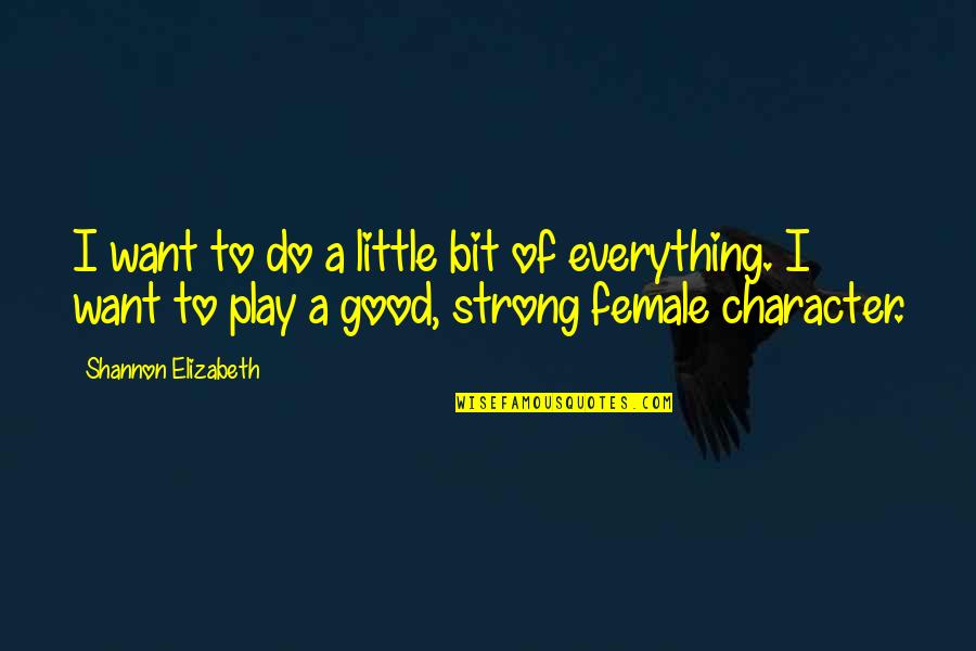 Street Hustling Quotes By Shannon Elizabeth: I want to do a little bit of Street Hustling Quotes By Shannon Elizabeth: I want to do a little bit of