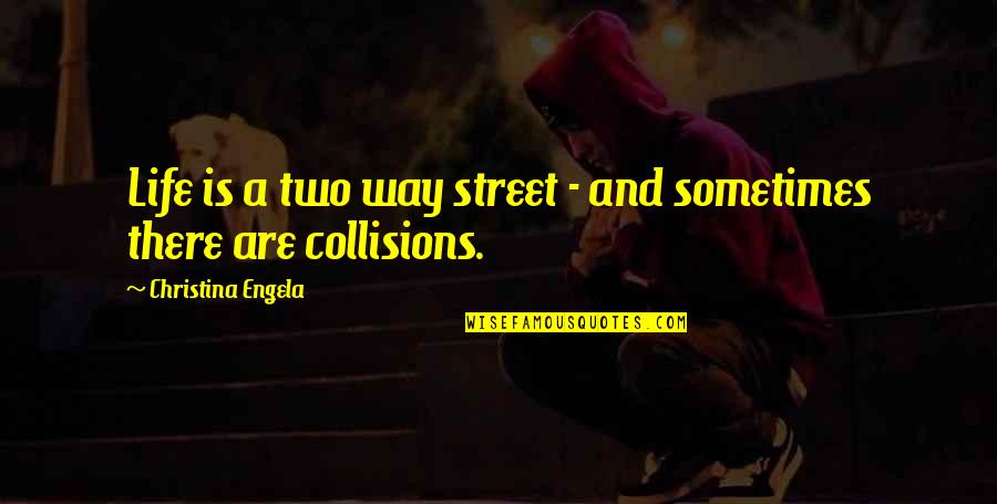 Street Is There Quotes By Christina Engela: Life is a two way street - and Street Is There Quotes By Christina Engela: Life is a two way street - and