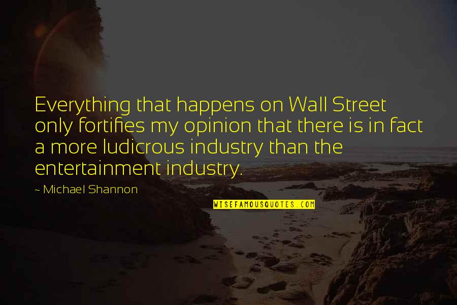 Street Is There Quotes By Michael Shannon: Everything that happens on Wall Street only fortifies Street Is There Quotes By Michael Shannon: Everything that happens on Wall Street only fortifies
