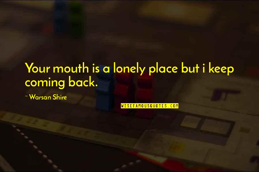 Street Lamp Quotes By Warsan Shire: Your mouth is a lonely place but i Street Lamp Quotes By Warsan Shire: Your mouth is a lonely place but i