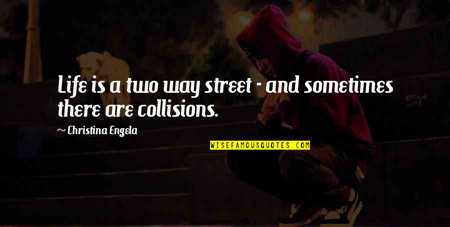 Street Life Quotes By Christina Engela: Life is a two way street - and