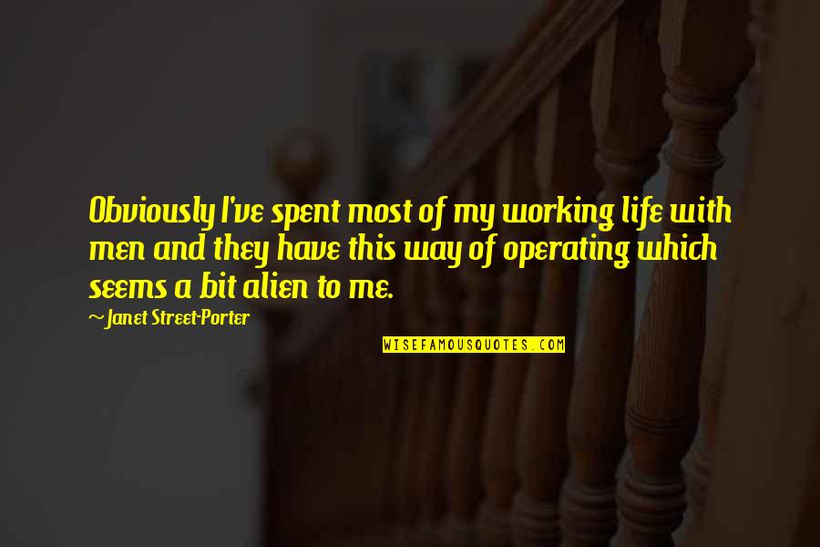 Street Life Quotes By Janet Street-Porter: Obviously I've spent most of my working life
