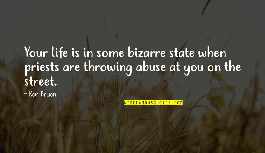 Street Life Quotes By Ken Bruen: Your life is in some bizarre state when