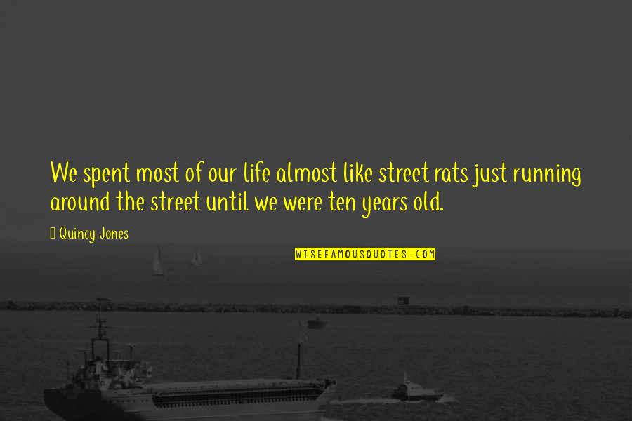Street Life Quotes By Quincy Jones: We spent most of our life almost like